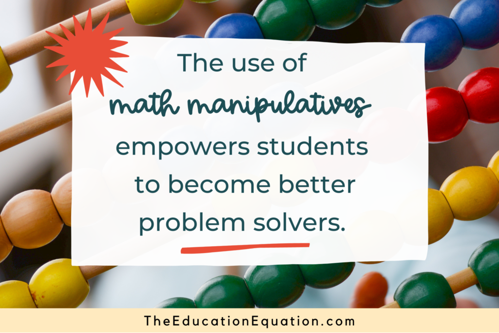 Quote: The use of math manipulatives empowers students to become better problem solvers.
